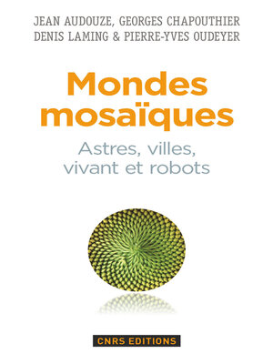cover image of Mondes mosaïques. Astres, ville, vivant et robots